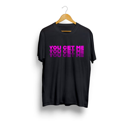 Jodi - You Get Me T-Shirt